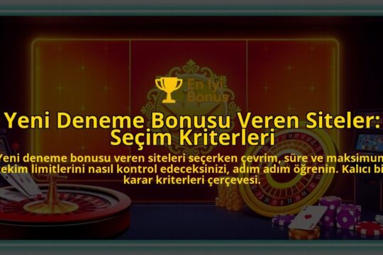 Yeni-Deneme-Bonusu-Veren-Siteler-Secim-Kriterleri-overlay-1788192942.jpg